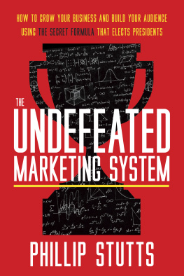 Phillip Stutts - The Undefeated Marketing System: How to Grow Your Business and Build Your Audience Using the Secret Formula