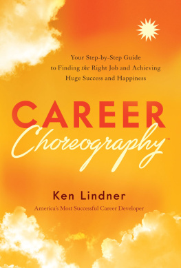 Ken Lindner - Career Choreography: Your Step-by-Step Guide to Finding the Right Job and Achieving Huge Success and Happiness