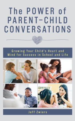 Jeff Zwiers - The Power of Parent-Child Conversations: Growing Your Childs Heart and Mind for Success in School and Life