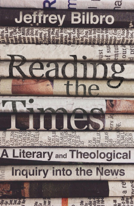 Jeffrey Bilbro - Reading the Times: A Literary and Theological Inquiry Into the News