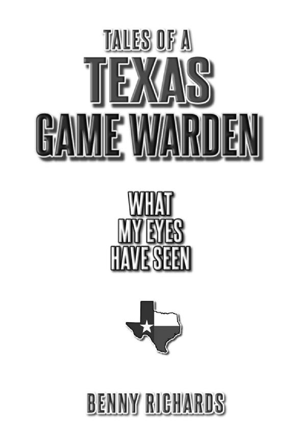 Tales of A TEXAS GAME WARDEN What My Eyes Have Seen 2021 Benny Richards All - photo 1