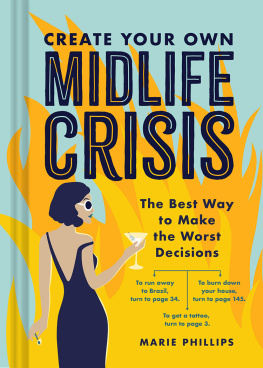 Marie Phillips - Create Your Own Midlife Crisis: The Best Way to Make the Worst Decisions