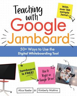 Alice Keeler - Teaching with Google Jamboard: 50+ Ways to Use the Digital Whiteboarding Tool