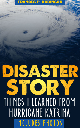 Frances P Robinson - Disaster Story: Things I Learned from Hurricane Katrina