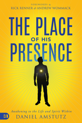 Daniel Amstutz The Place of His Presence: Awakening to the Life and Spirit Within