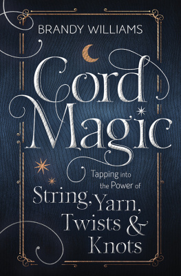 Brandy Williams - Cord Magic: Tapping Into the Power of String, Yarn, Twists & Knots