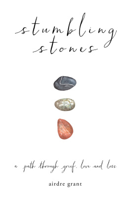 Airdre Grant Stumbling Stones: A Path through Grief, Love and Loss