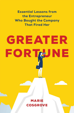 Marie Cosgrove Greater Fortune: Essential Lessons from the Entrepreneur Who Bought the Company That Fired Her