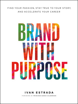 Ivan Estrada - Brand With Purpose: Find Your Passion, Stay True to Your Story, and Accelerate Your Career