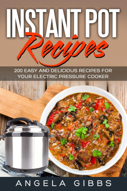 Angela Gibbs Instant Pot Recipes: 200 Easy and Delicious Recipes for Your Electric Pressure Cooker