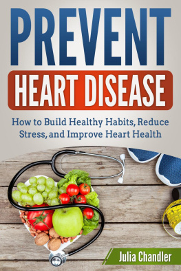 Julia Chandler Prevent Heart Disease: How to Build Healthy Habits, Reduce Stress, and Improve Heart Health