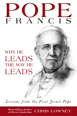 Chris Lowney Pope Francis: Why He Leads the Way He Leads