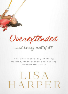 Lisa Harper - Overextended and Loving Most of It: The Unexpected Joy of Being Harried, Heartbroken, and Hurling Oneself Off Cliffs