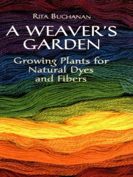 Rita Buchanan - A Weavers Garden: Growing Plants for Natural Dyes and Fibers