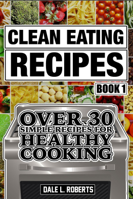 Dale L. Roberts Clean Eating Recipes Book 1: Over 30 Simple Recipes for Healthy Cooking (Clean Food Diet Cookbook)