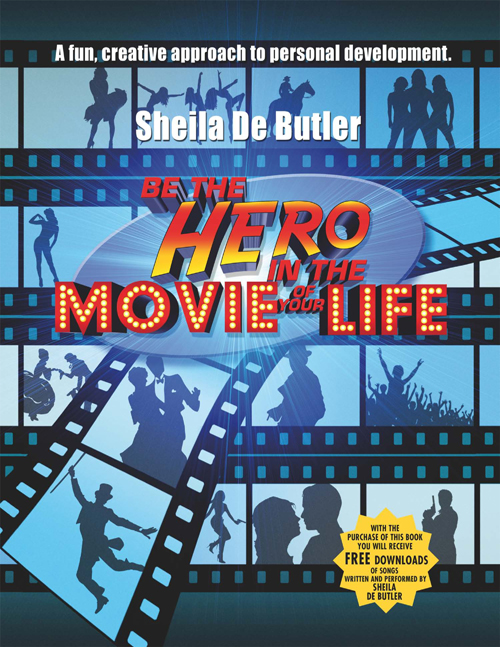 Be the Hero in the Movie of Your Life A Creative Approach to the Art of Self - photo 1