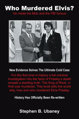 Stephen B. Ubaney - Who Murdered Elvis?: He made the Mob and the FBI furious