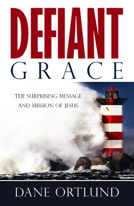 Dane Ortlund - Defiant Grace: The Surprising Message and Mission of Jesus