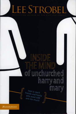 Lee Strobel Inside the Mind of Unchurched Harry and Mary: How to Reach Friends and Family Who Avoid God and the Church