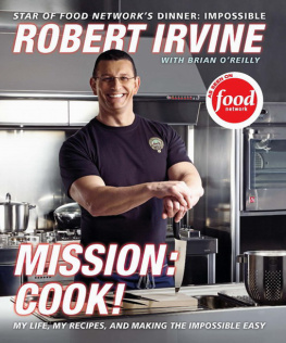 Robert Irvine - Mission: Cook!: My Life, My Recipes, and Making the Impossible Easy