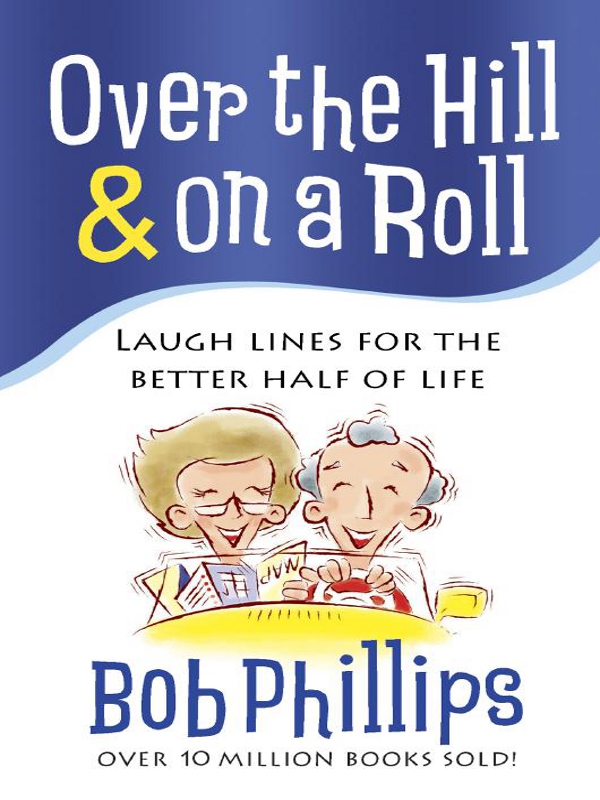 Over the Hill on a Roll Bob Phillips HARVEST HOUSE PUBLISHERS - photo 1