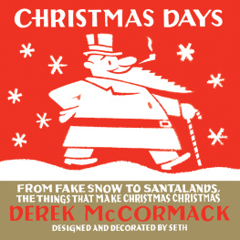 Derek McCormack Christmas Days: From Fake Snow to Santalands, The Things That Make Christmas Christmas