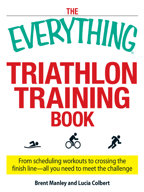 THE EVERYTHING TRIATHLON TRAINING BOOK Dear Reader There is something - photo 1