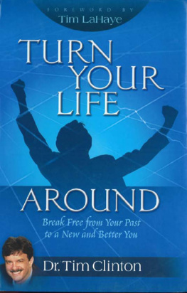 Dr. Tim Clinton Turn Your Life Around: Break Free from Your Past to a New and Better You