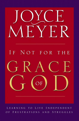 Joyce Meyer If Not for the Grace of God: Learning to Live Independent of Frustrations and Struggles