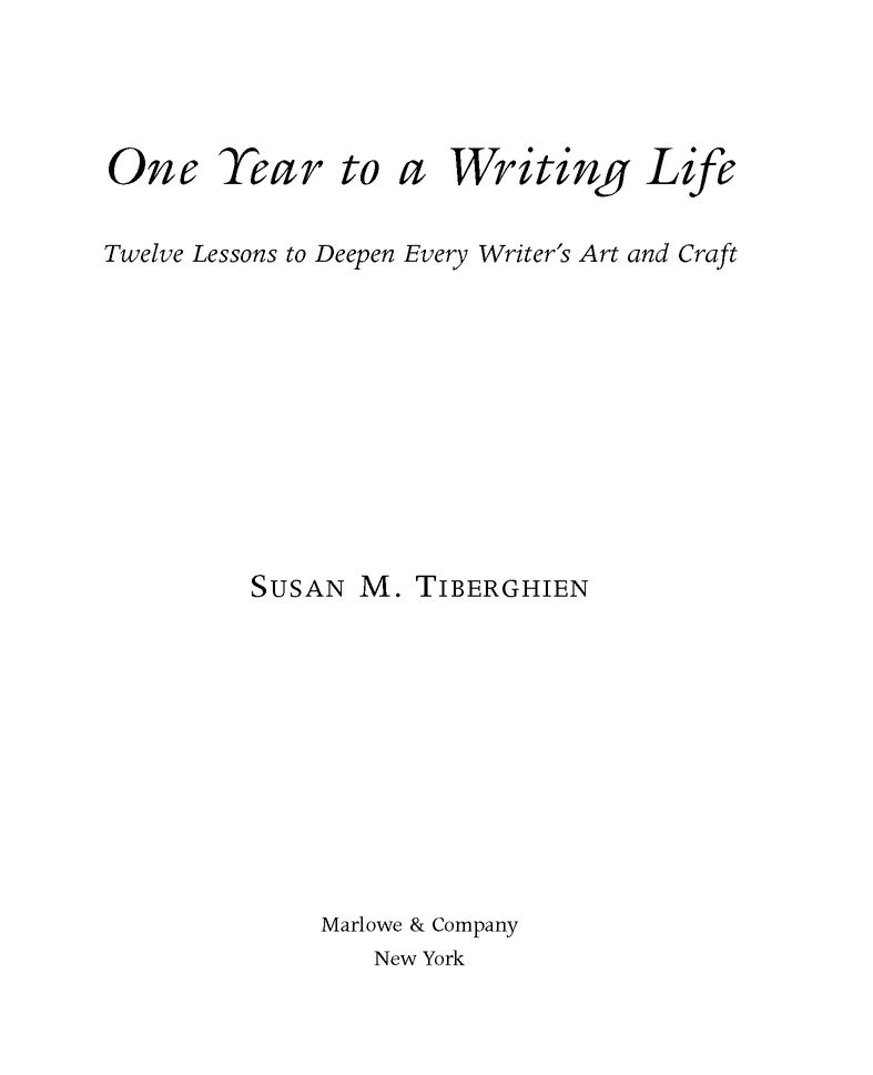 Table of Contents Praise for One Year to a Writing Life Example by example - photo 2