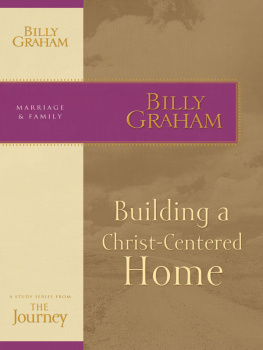 Billy Graham Building a Christ-Centered Home: The Journey Study Series