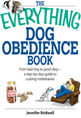 Jennifer Bridell The Everything Dog Obedience Book: From Bad Dog to Good Dog