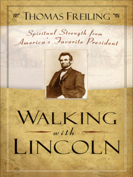 Thomas Freiling Walking with Lincoln: Spiritual Strength from Americas Favorite President