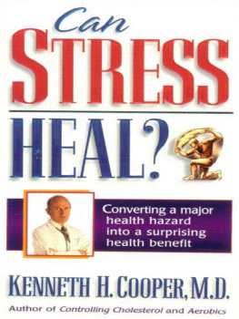 Kenneth Cooper Can Stress Heal?: Converting a Major Health Hazard Into a Surprising Health Benefit