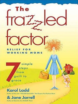 Jane Jarrell The Frazzled Factor: Relief for Working Moms