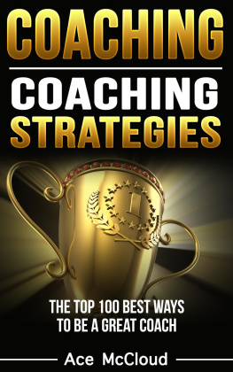 Ace McCloud - Coaching: Coaching Strategies: The Top 100 Best Ways To Be A Great Coach