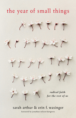 Sarah Arthur The Year of Small Things: Radical Faith for the Rest of Us