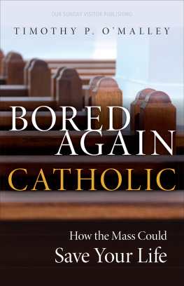 Timothy P. OMalley Bored Again Catholic: How the Mass Could Save Your Life