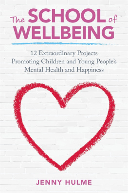 Jenny Hulme - The School of Wellbeing: 12 Extraordinary Projects Promoting Children and Young Peoples Mental Health and Happiness