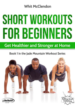 Whit McClendon Short Workouts for Beginners: Get Healthier and Stronger at Home: Jade Mountain Workout Series, #1