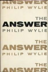 Philip Wylie The Answer: A Fable for Our Times