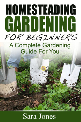 Sara Jones Homesteading Gardening For Beginners: A Complete Gardening Guide For You