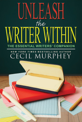 Cecil Murphey - Unleash the Writer Within: The Essential Writers Companion