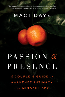 Maci Daye - Passion and Presence: A Couples Guide to Awakened Intimacy and Mindful Sex