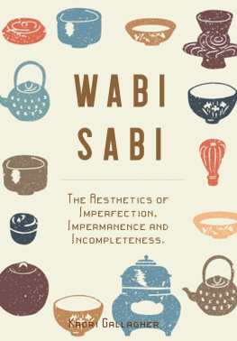 Kaori Gallagher Wabi Sabi: The Aesthetics of Imperfection, Impermanence and Incompleteness