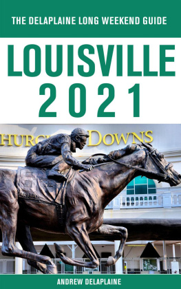 Andrew Delaplaine - Louisville--The Delaplaine 2021 Long Weekend Guide