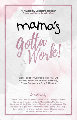 Krysta Lee - Mamas Gotta Work: Stories and Survival Hacks from Real-Life Working Moms on Conscious Parenting, Career Success, and True Fulfillment