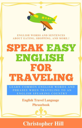 Christopher Hill - Speak Easy English For Traveling: Learn common English words and phrases when traveling to an English speaking country