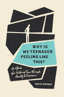 David Murray - Why Is My Teenager Feeling Like This?: A Guide for Helping Teens Through Anxiety and Depression