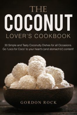 Gordon Rock - The Coconut Lovers Cookbook: 30 Simple and Tasty Coconutty Dishes for all Occasions. Go Loco for Coco to your hearts (and stomachs!) content!